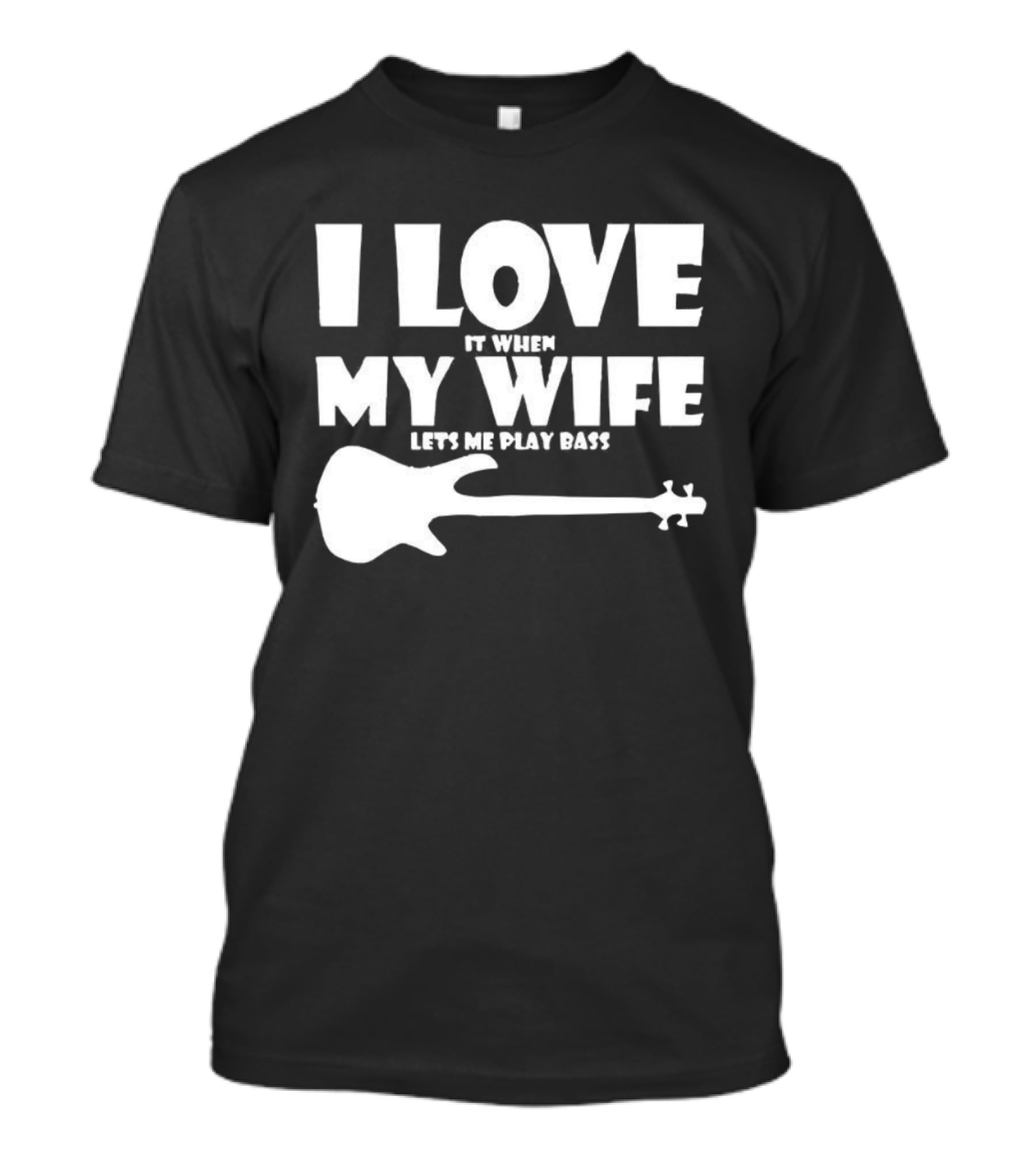 I Love It When My Wife Lets Me Play Bass Guitar T-Shirt
