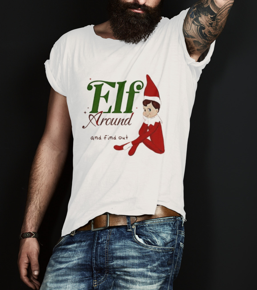 Elf Around And Find Out Christmas Holiday Mischief T-Shirt