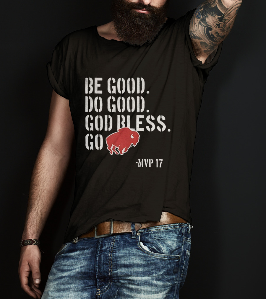 Be Good Do Good God Bless Go Buffalo Bills MVP 17 Josh Allen NFL Football T-Shirt