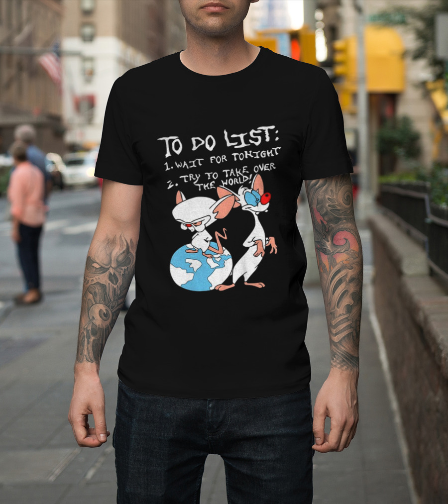 New Pinky And The Brain Cartoon To Do List Wait For Tonight Try To Take Over The World T-Shirt
