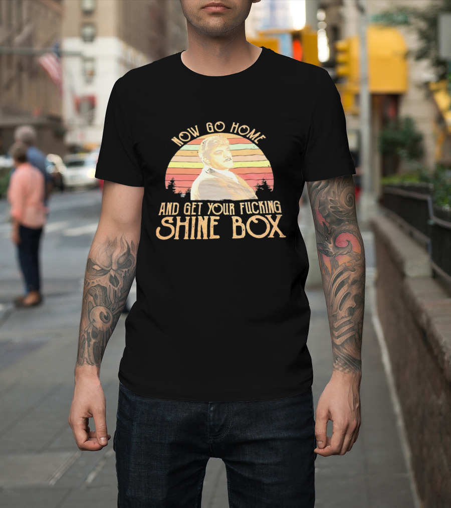 Now Go Home And Get Your Fcking Shine Box Vintage Rainbow T-Shirt