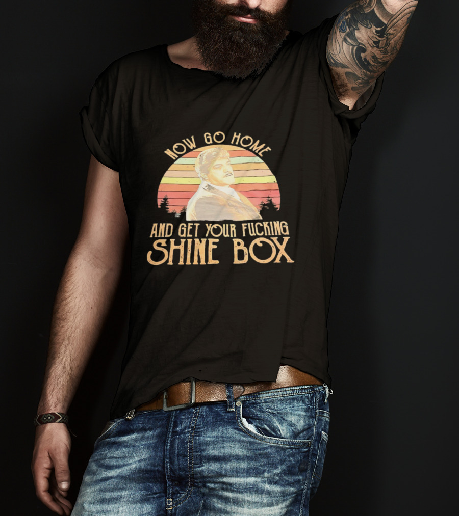 Now Go Home And Get Your Fcking Shine Box Vintage Rainbow T-Shirt