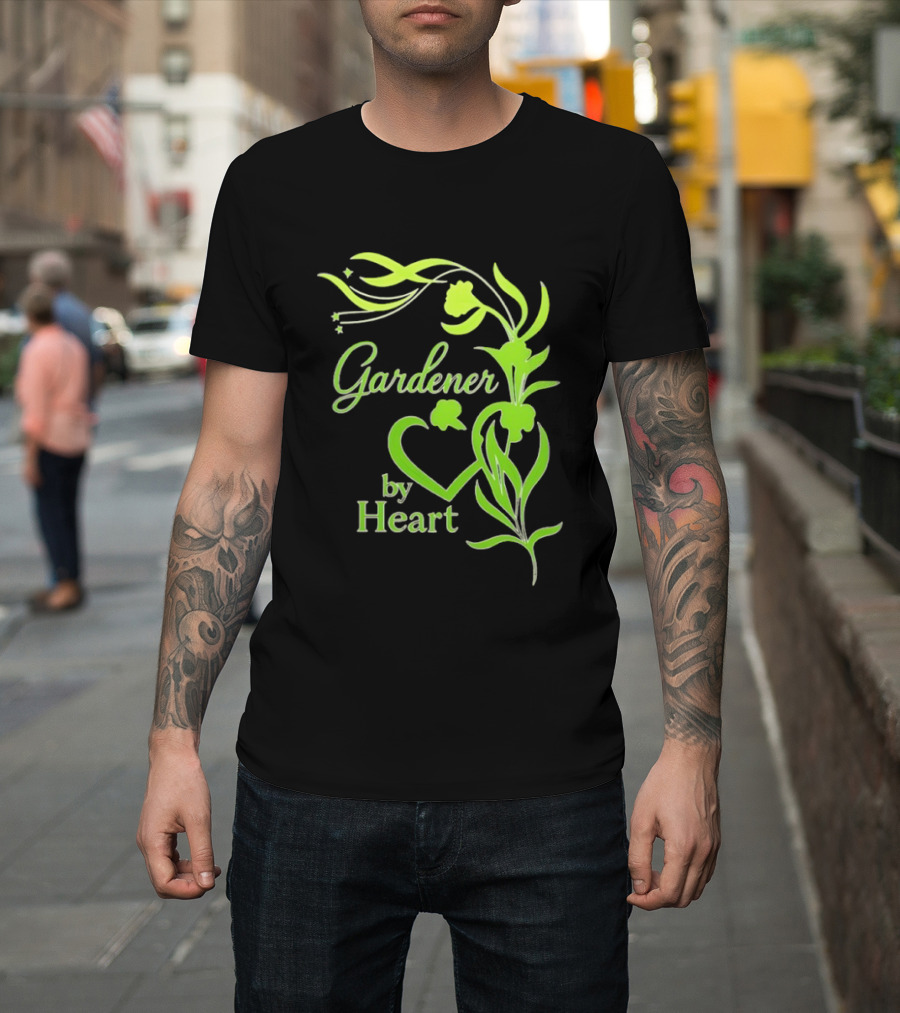 Gardener By Heart Green Plant Lovers Passionate Floral T-Shirt
