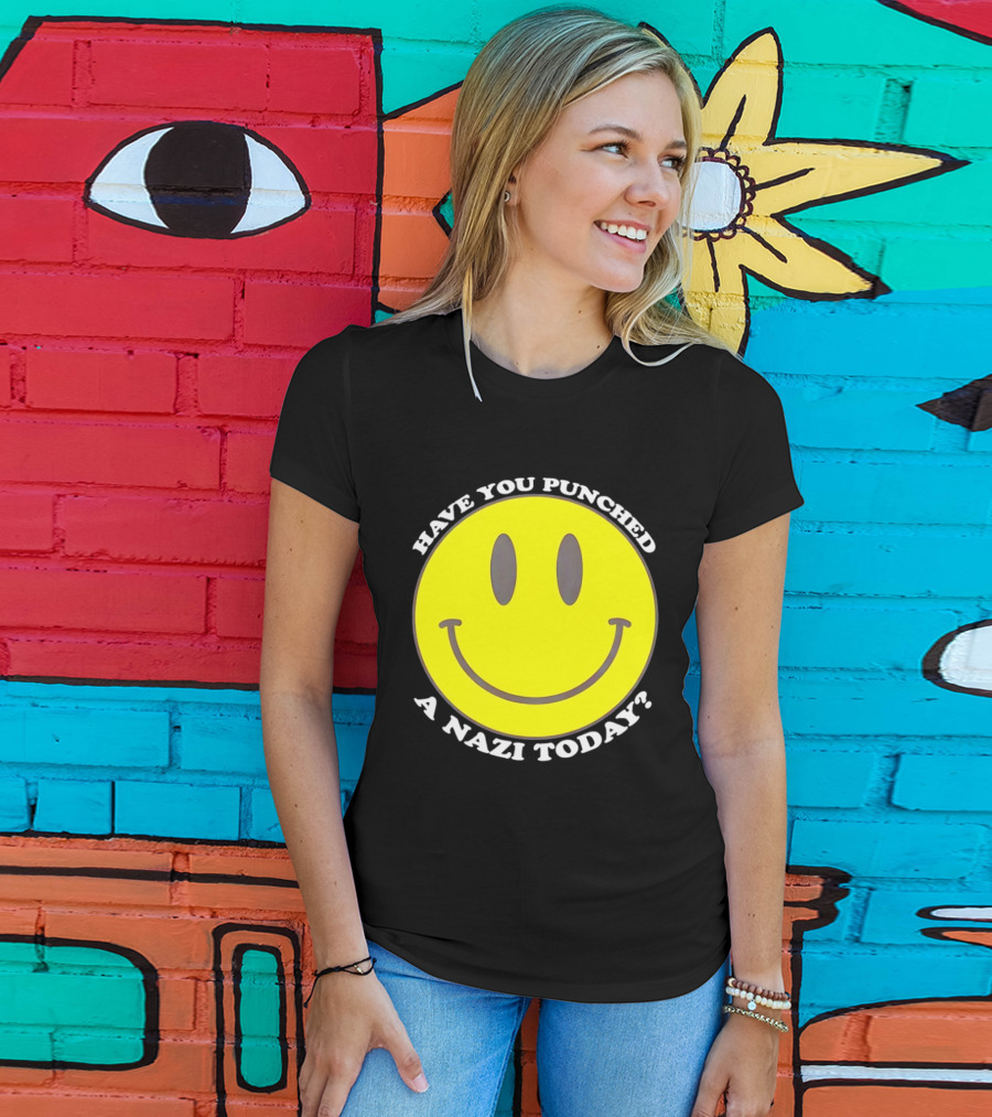 Have You Punched A Nazi Today Smiley Face T-Shirt