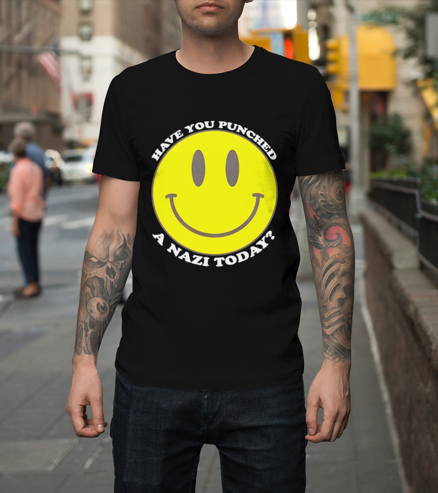 Have You Punched A Nazi Today Smiley Face T-Shirt