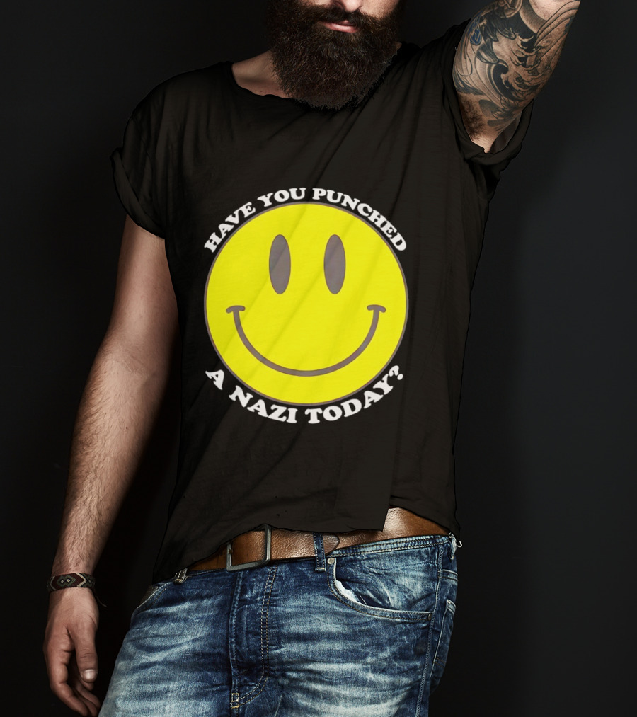 Have You Punched A Nazi Today Smiley Face T-Shirt