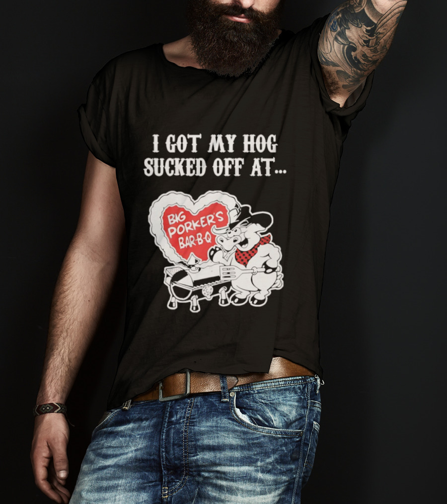 I Got My Hog Sucked Off At Big Porker's Bar B Q Classic Humor T-Shirt