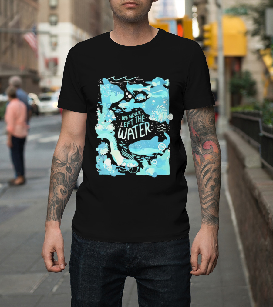 We Never Left The Water Ocean Life Fish Illustrations T-Shirt