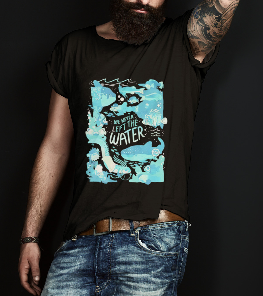 We Never Left The Water Ocean Life Fish Illustrations T-Shirt