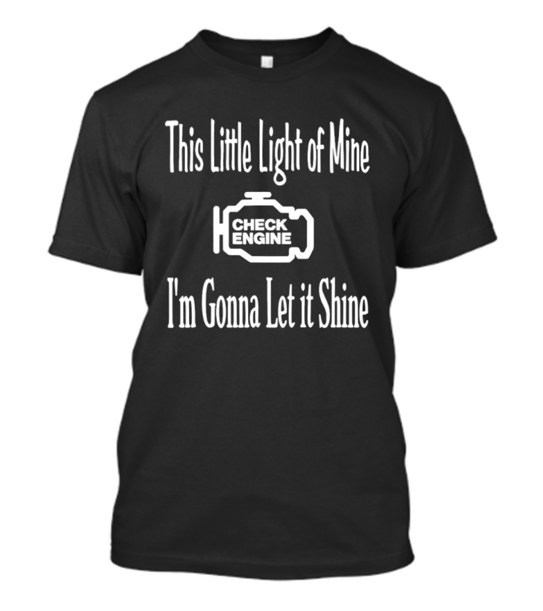 This Little Light Of Mine Check Engine I'm Gonna Let It Shine T-Shirt