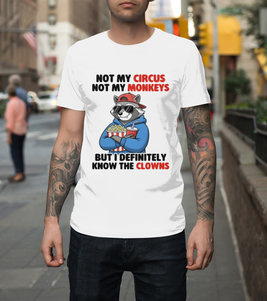 Raccoon Not My Circus Not My Monkeys Know The Clowns T-Shirt