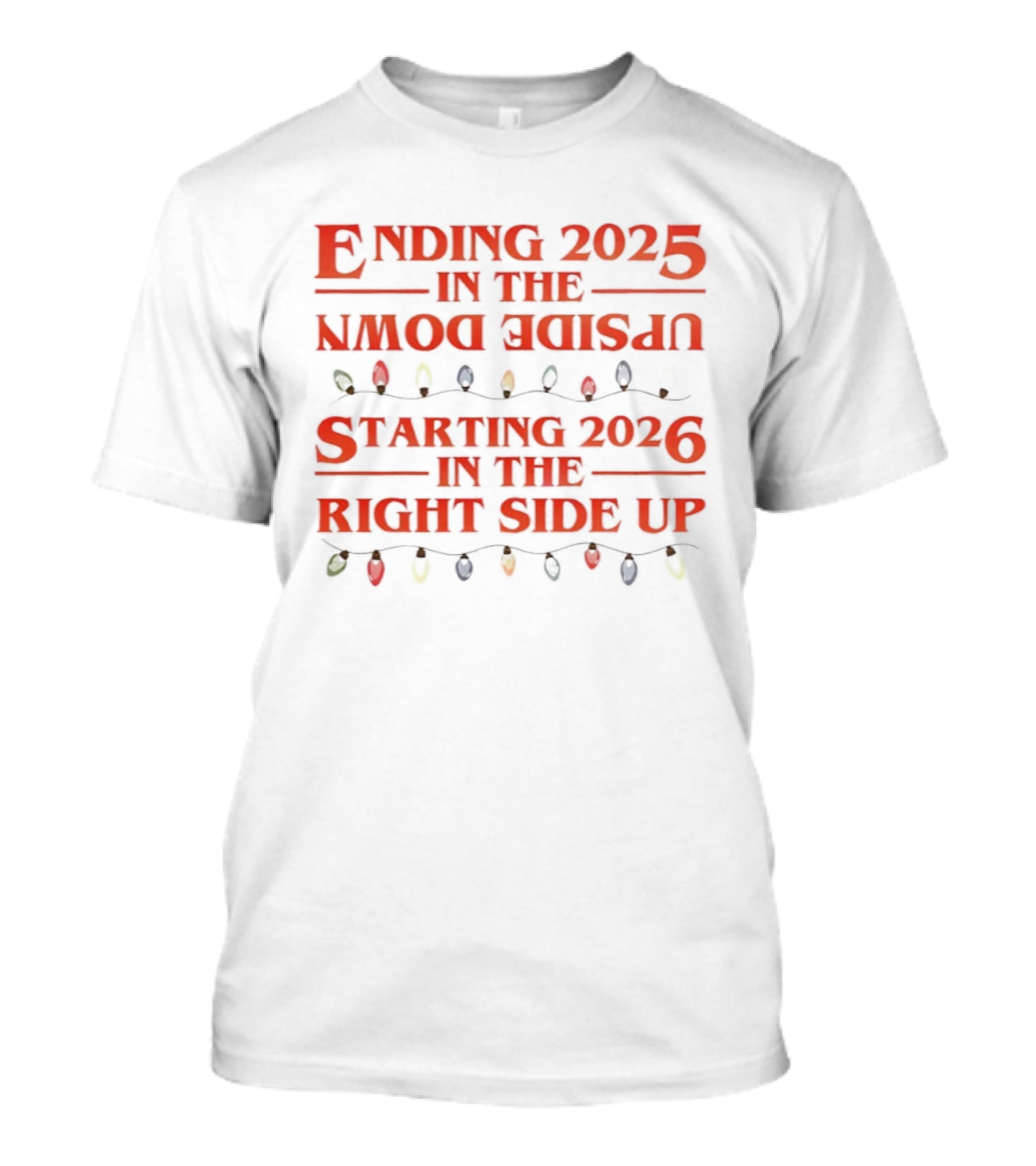 Ending 2025 In The Upside Down Starting 2026 In The Right Side Up With Christmas Lights T-Shirt