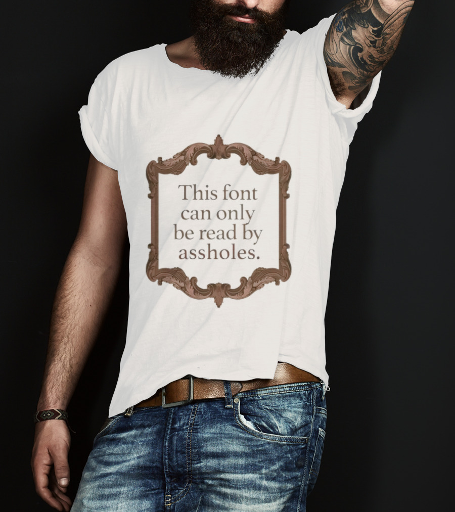 This Font Can Only Be Read By Assholes Frame T-Shirt