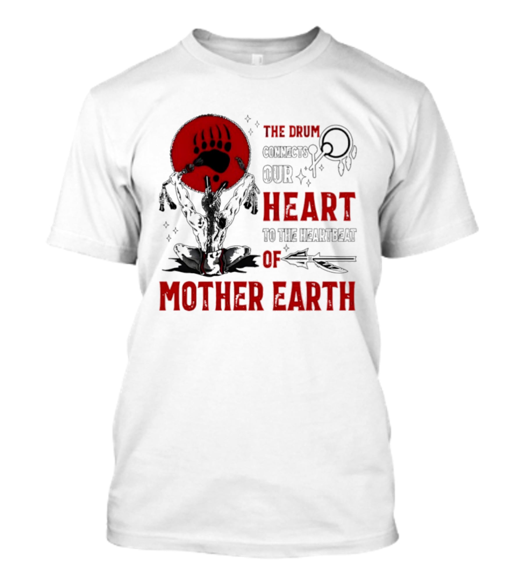 The Drum Connects Our Heartbeat To Mother Earth Native American Bear Paw T-Shirt