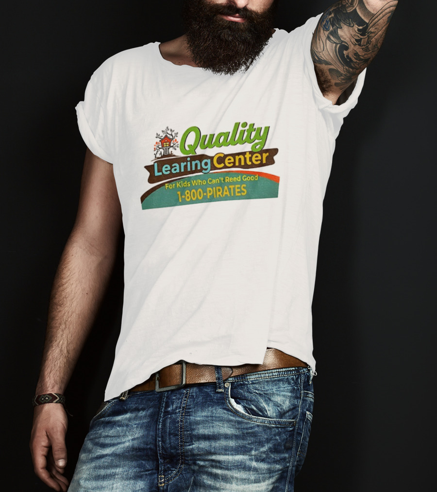 Quality Learing Center For Kids Who Can’t Reed Good 1 800 Pirates T-Shirt