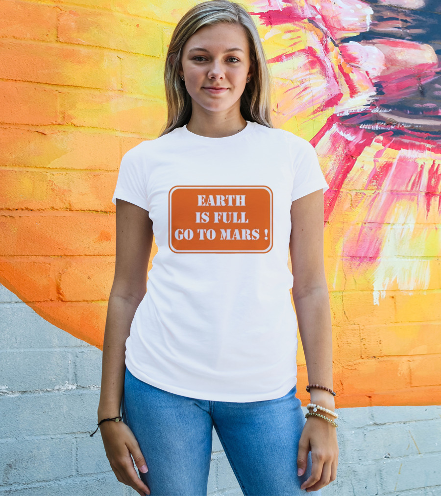 Earth Is Full Go To Mars Sign T-Shirt