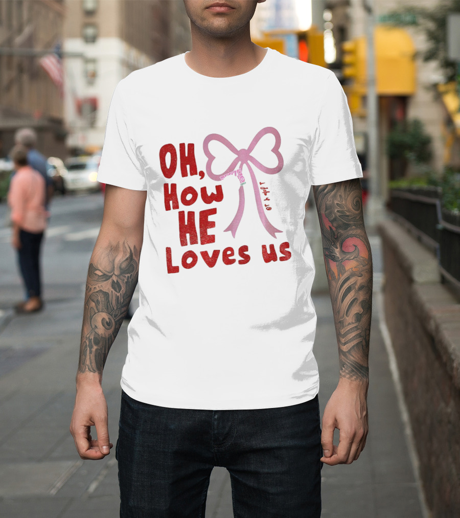 Oh How He Loves Us Christian Valentine Ribbon T-Shirt