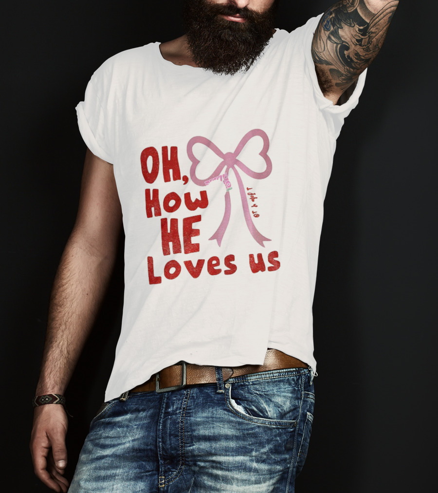 Oh How He Loves Us Christian Valentine Ribbon T-Shirt