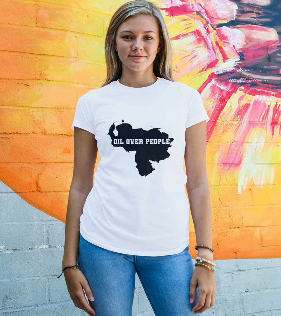 Oil Over People Anti War Venezuelan Message T-Shirt