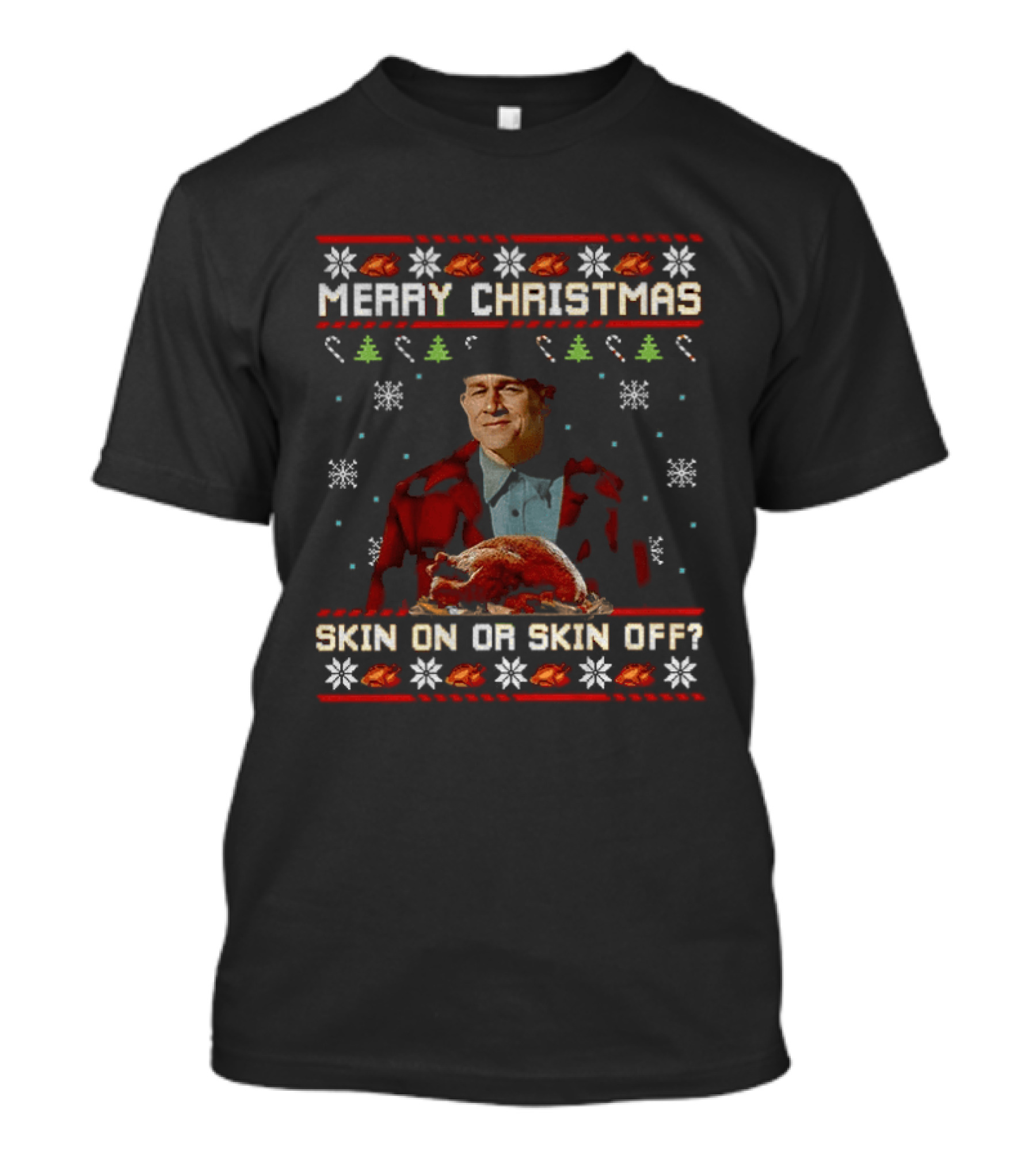 Merry Christmas Skin On Or Skin Off Ed Gein Turkey Ugly Sweater T-Shirt