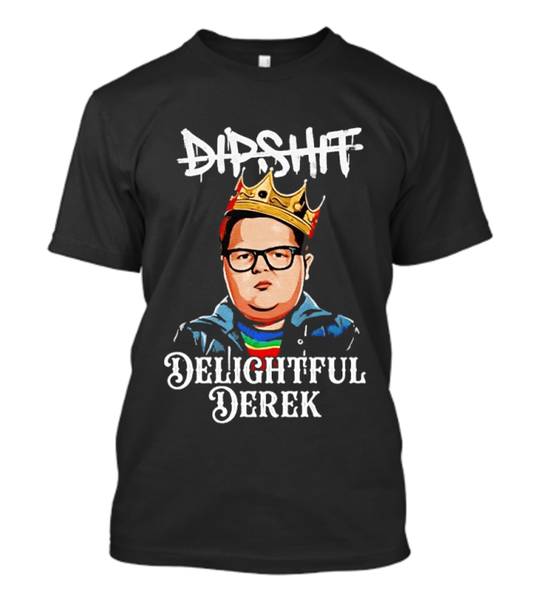 Dipshit Delightful Derek King Crown T-Shirt