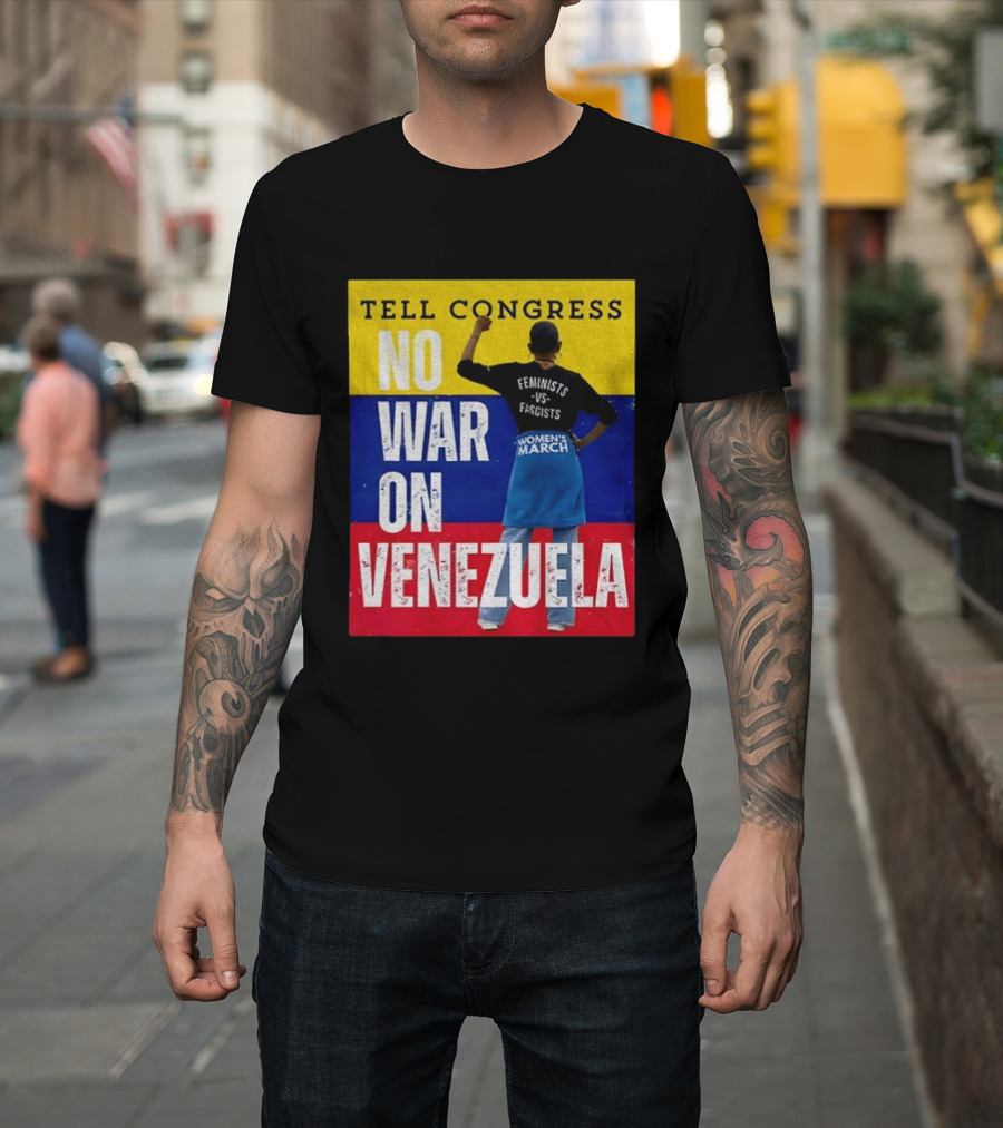 Tell Congress No War On Venezuela Flag Feminists Vs Fascists Women's March T-Shirt
