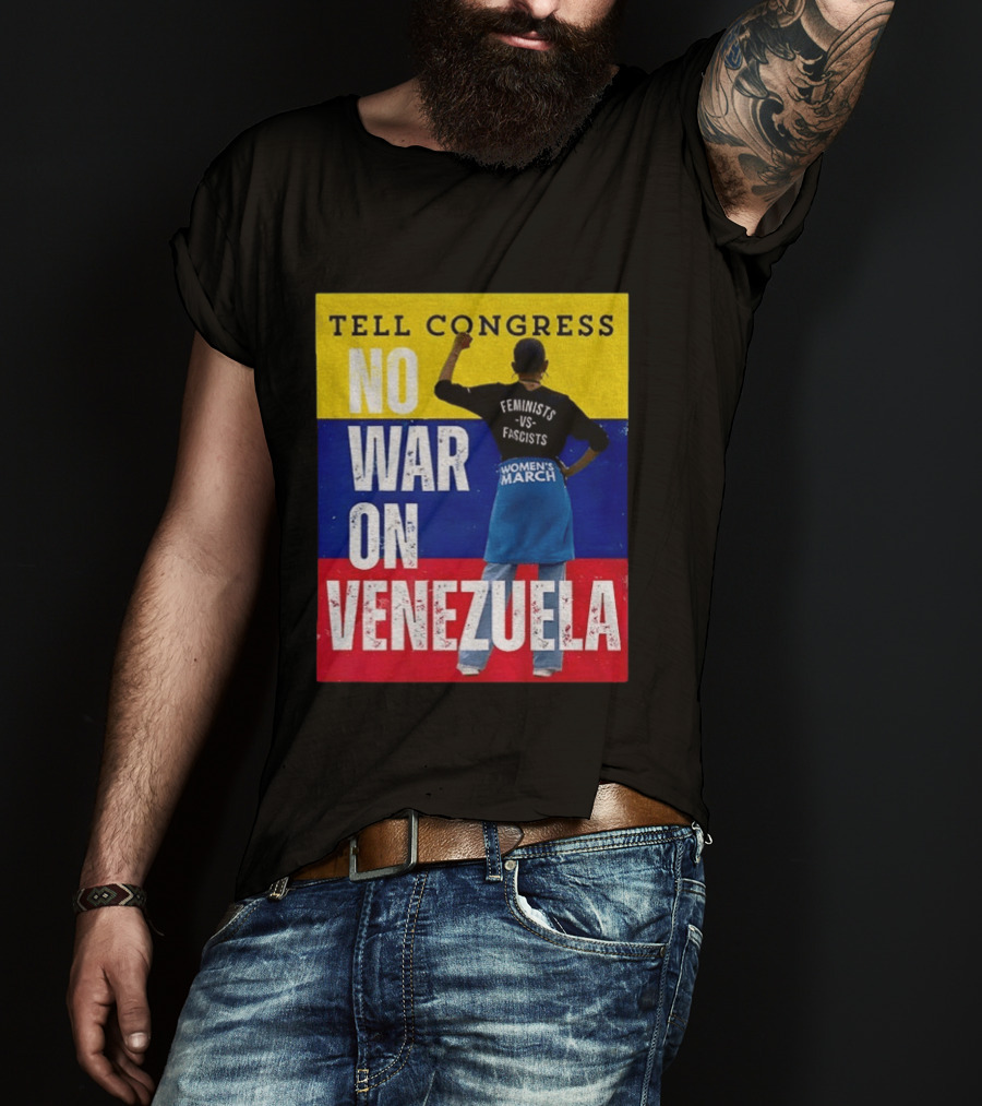 Tell Congress No War On Venezuela Flag Feminists Vs Fascists Women's March T-Shirt