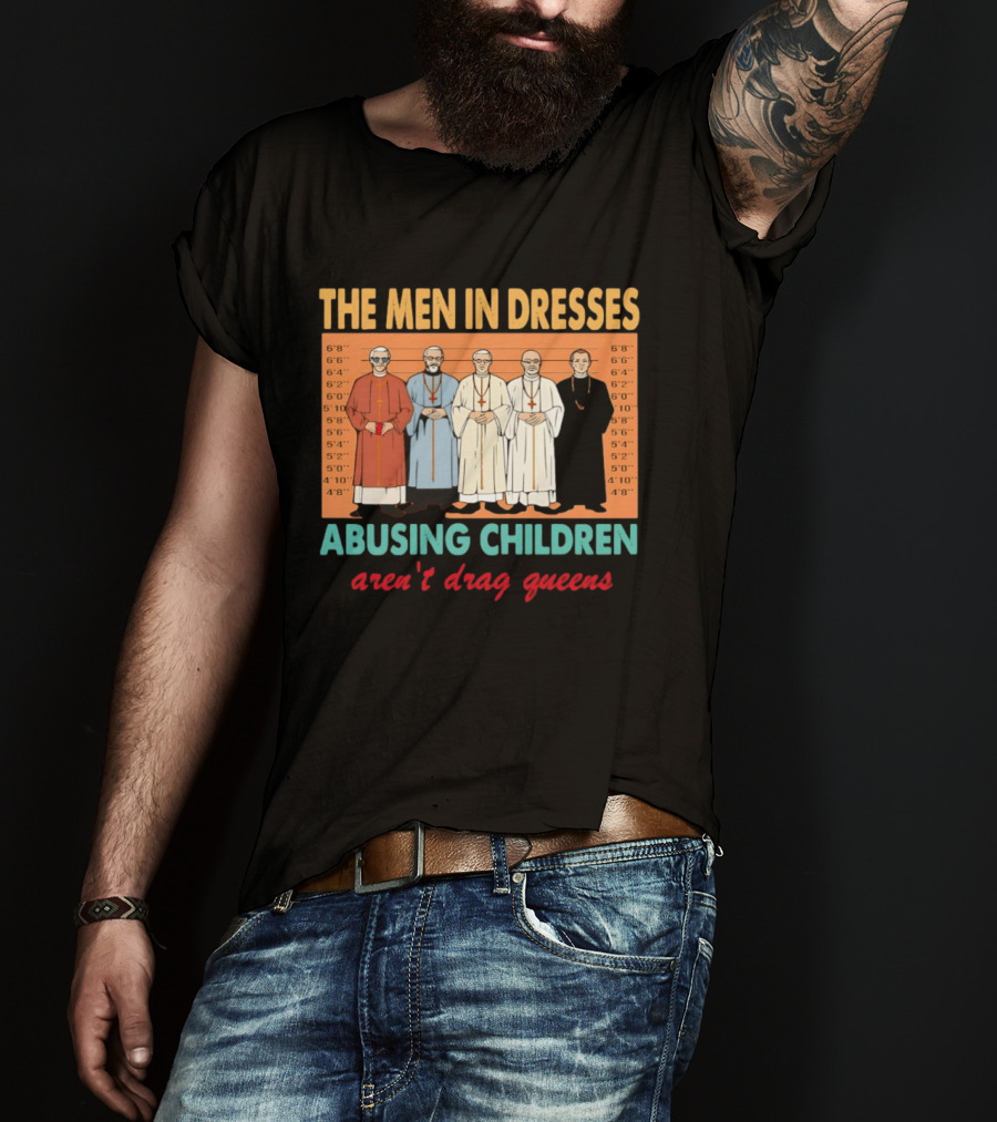 The Men In Dresses Abusing Children Aren’t Drag Queens T-Shirt