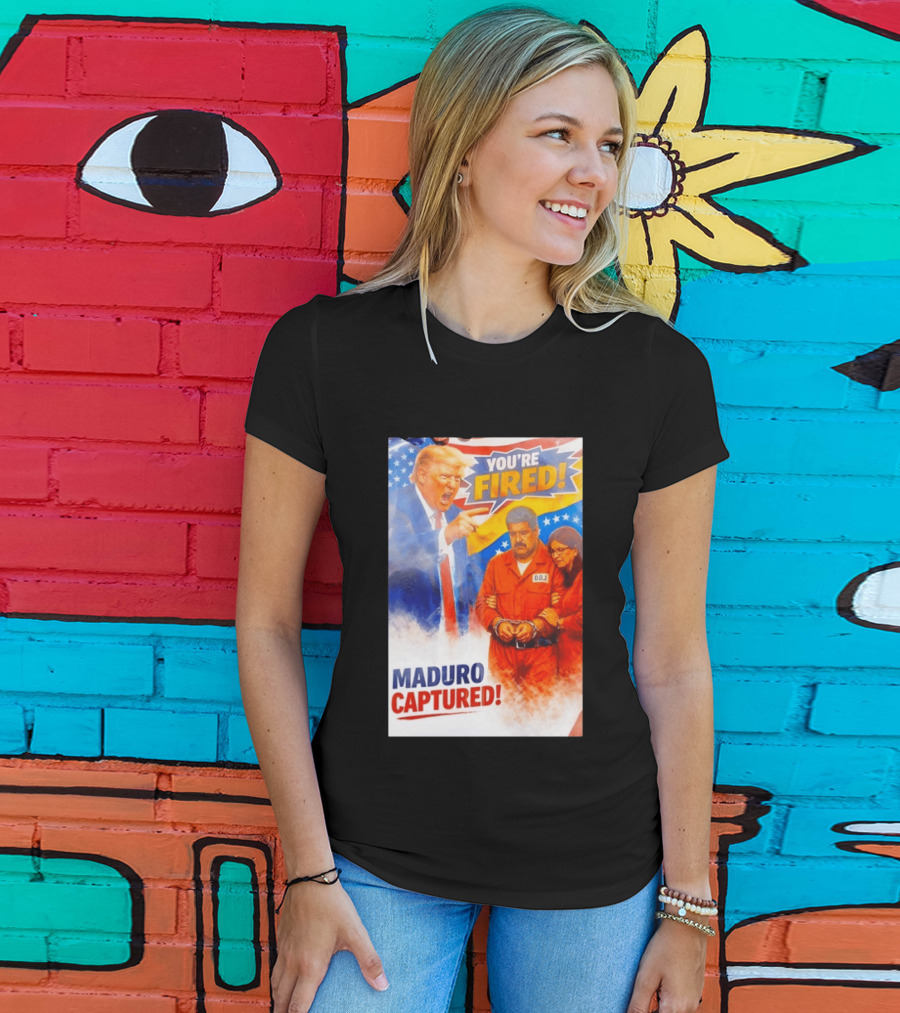 You're Fired Maduro Captured DOJ Trump Pointing T-Shirt