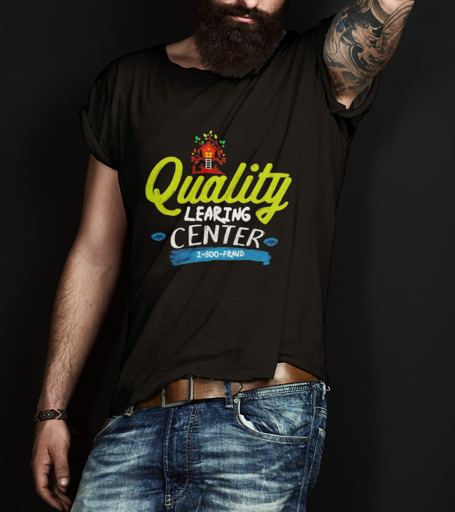 Quality Learning Center 1 800 Fraud Meme T-Shirt