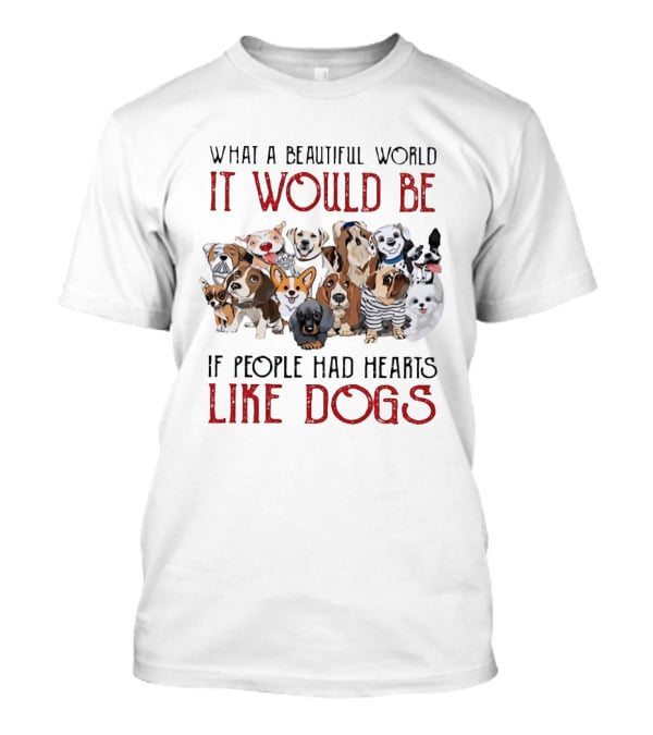 What A Beautiful World It Would Be If People Had Hearts Like Dogs With Cute Dog Illustrations T-Shirt