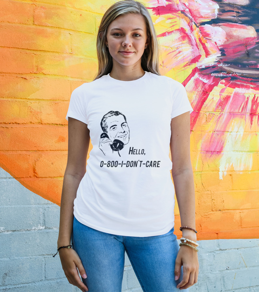 Hello 0800 I Don’t Care T-Shirt