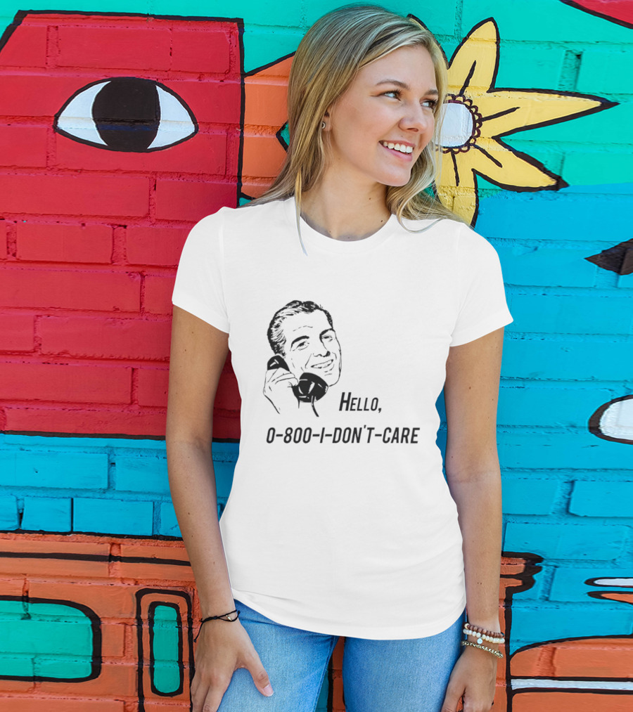 Hello 0800 I Don’t Care T-Shirt