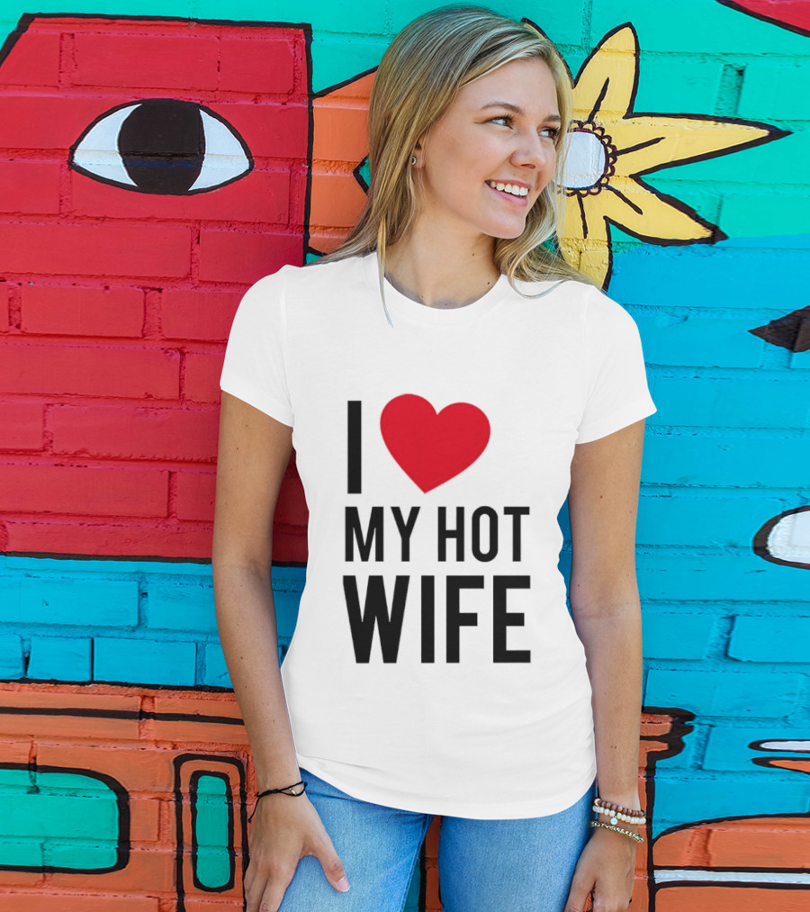 I Love My Hot Wife T-Shirt
