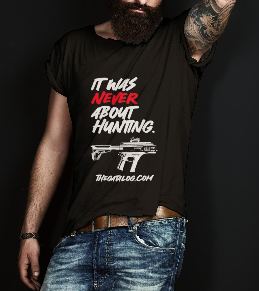 It Was Never About Hunting Thecatflog.com Gun T-Shirt