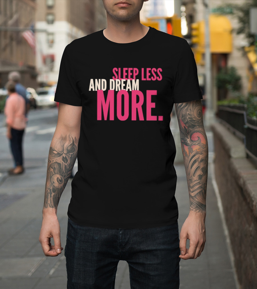 Sleep Less And Dream More Bold Pink Motivational T-Shirt