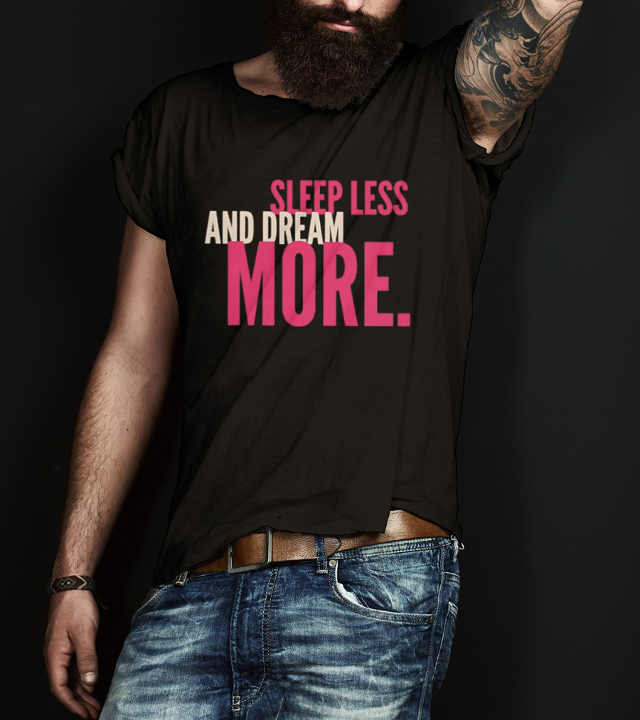 Sleep Less And Dream More Bold Pink Motivational T-Shirt