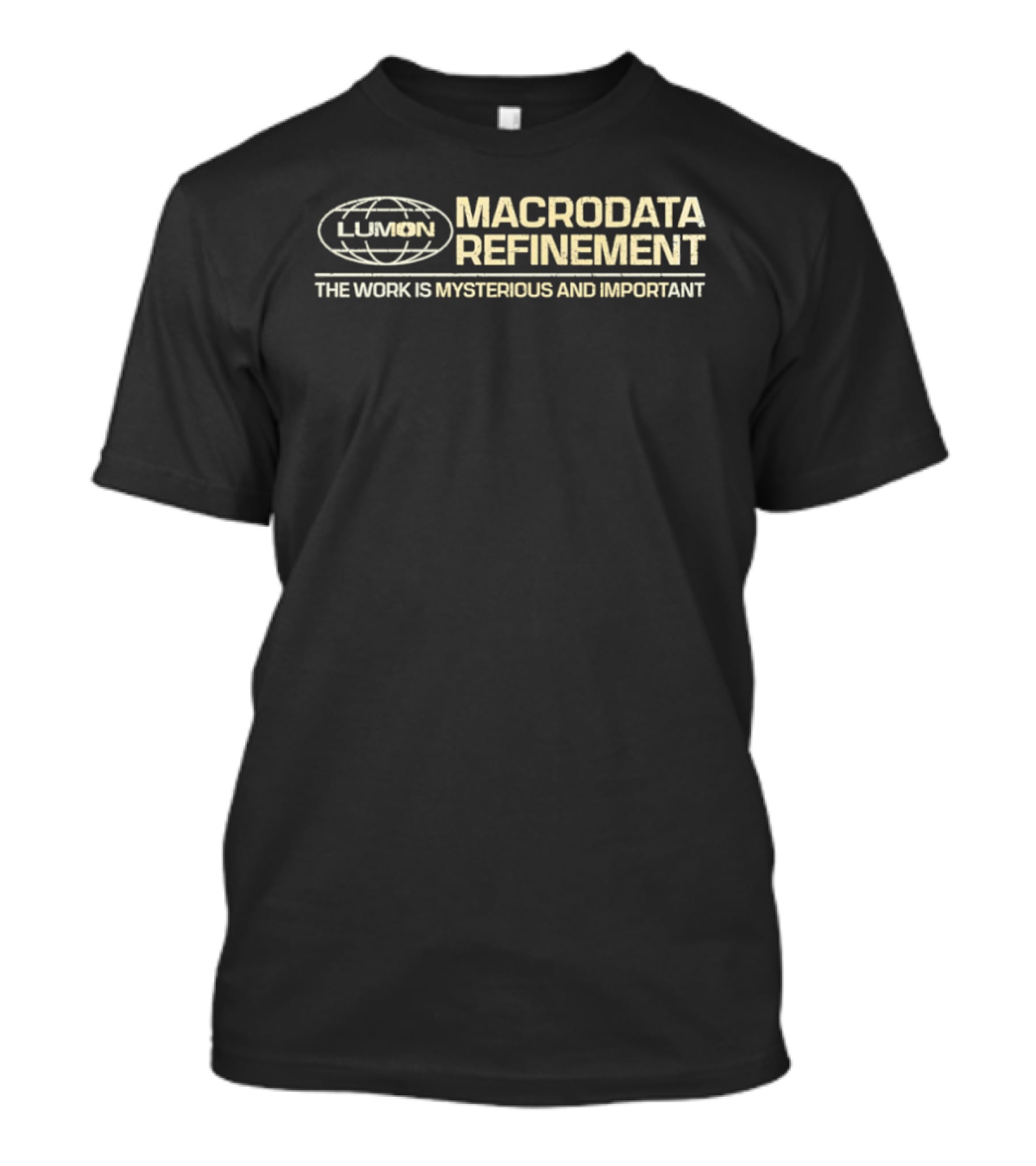 LUMON Macrodata Refinement The Work Is Mysterious And Important T-Shirt