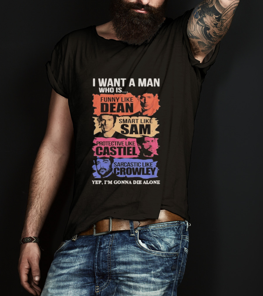 I Want A Man Who Is Funny Like Dean Smart Like Sam Protective Like Castiel Yep I’m Gonna Die Alone T-Shirt