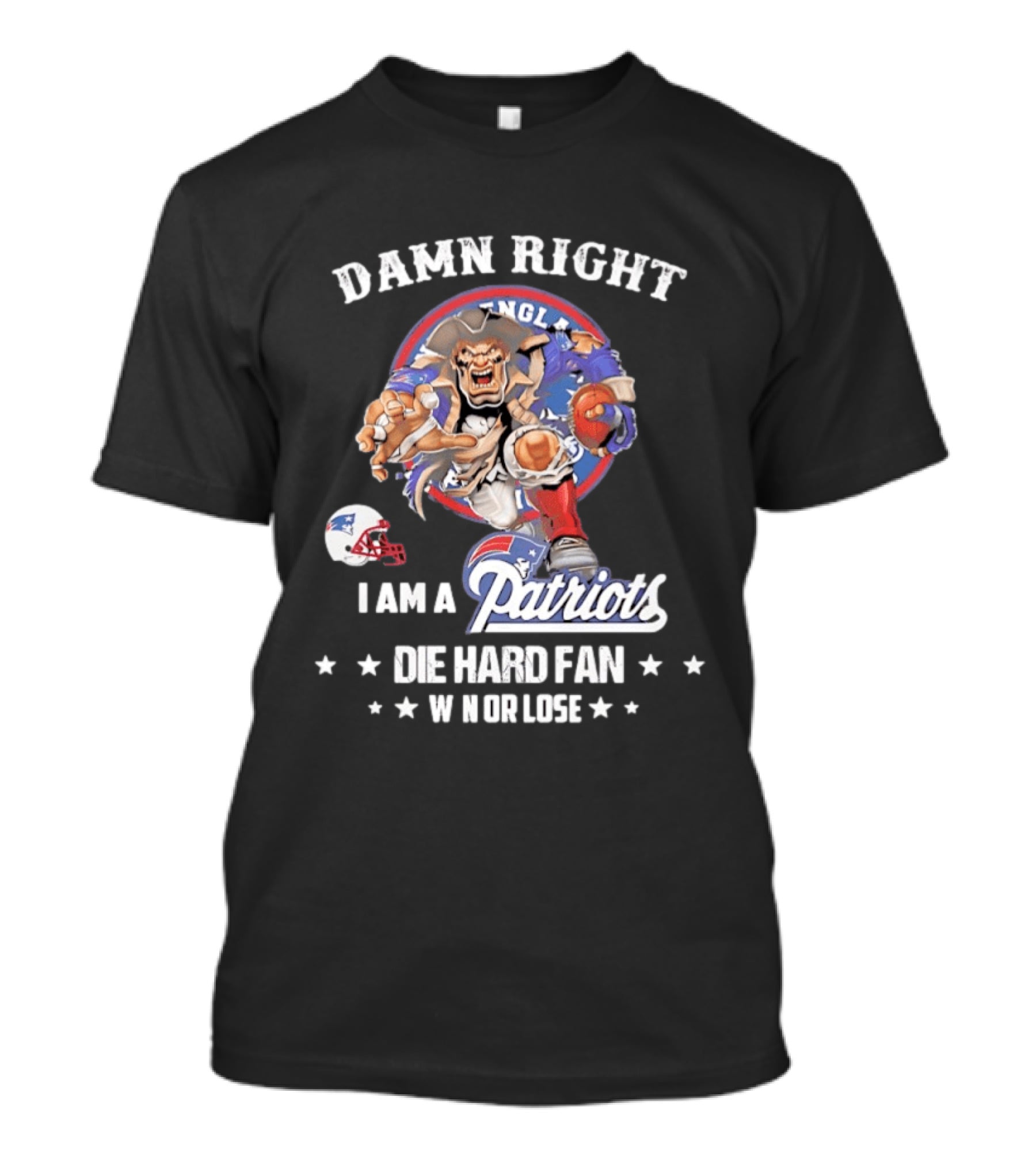 Damn Right New England Patriots Die Hard Fan Win Or Lose T-Shirt