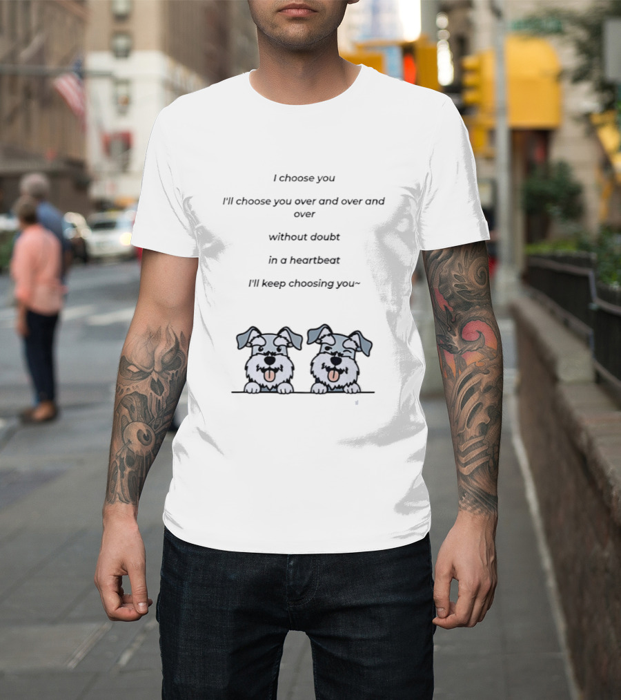 I Choose You Over And Over Without Doubt Heartbeat I'll Keep Choosing You Puppies T-Shirt