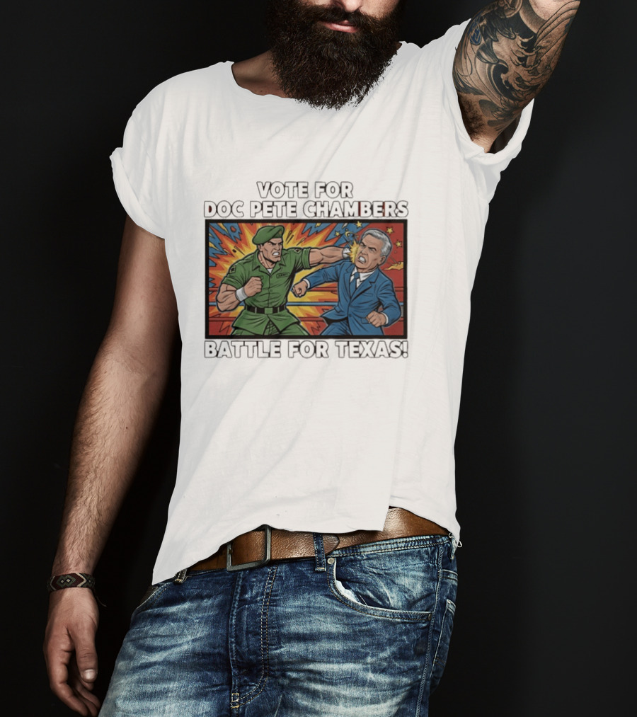 Vote Doc Pete Chambers Battle For Texas Powerful Heroic Showdown T-Shirt
