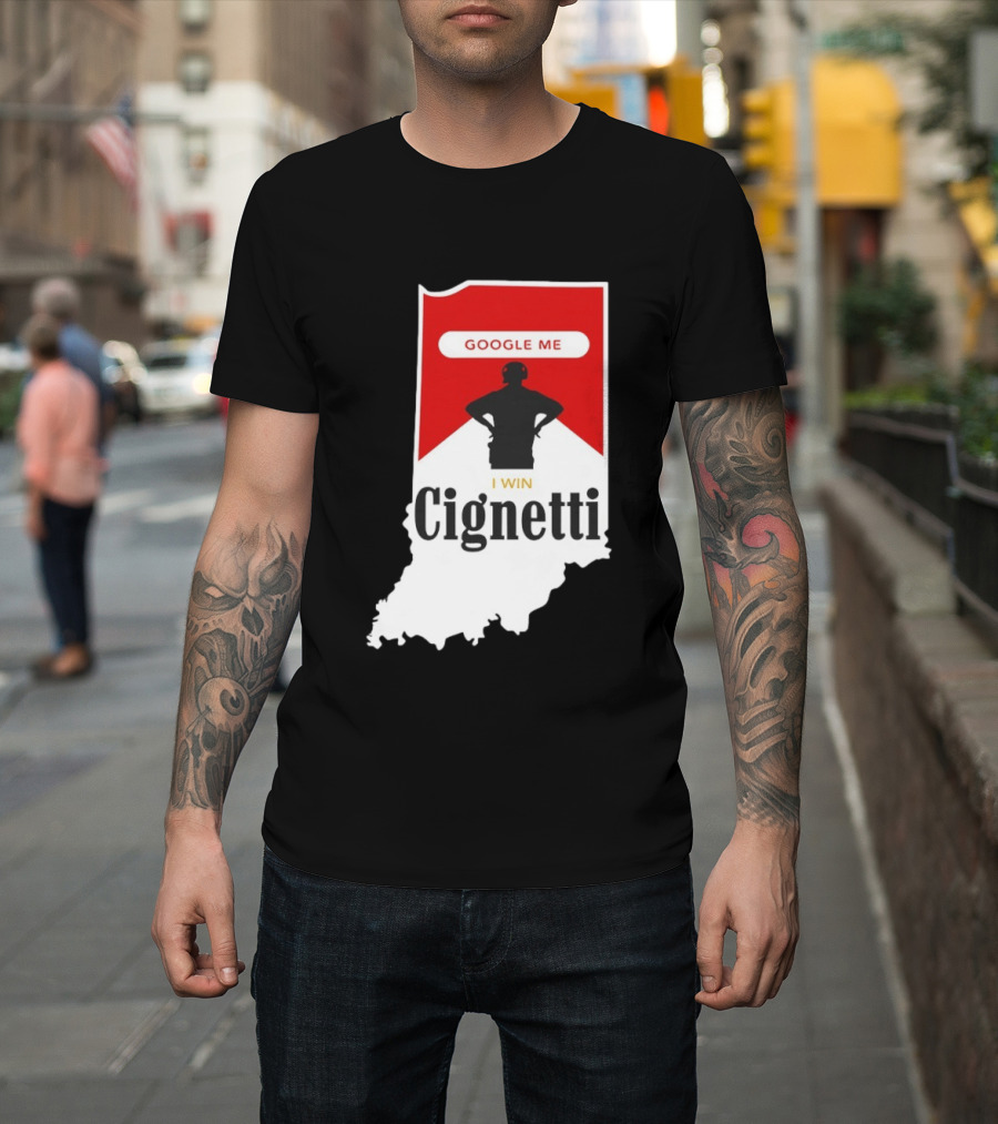 Google Me I Win Cignetti Indiana Hoosiers T-Shirt