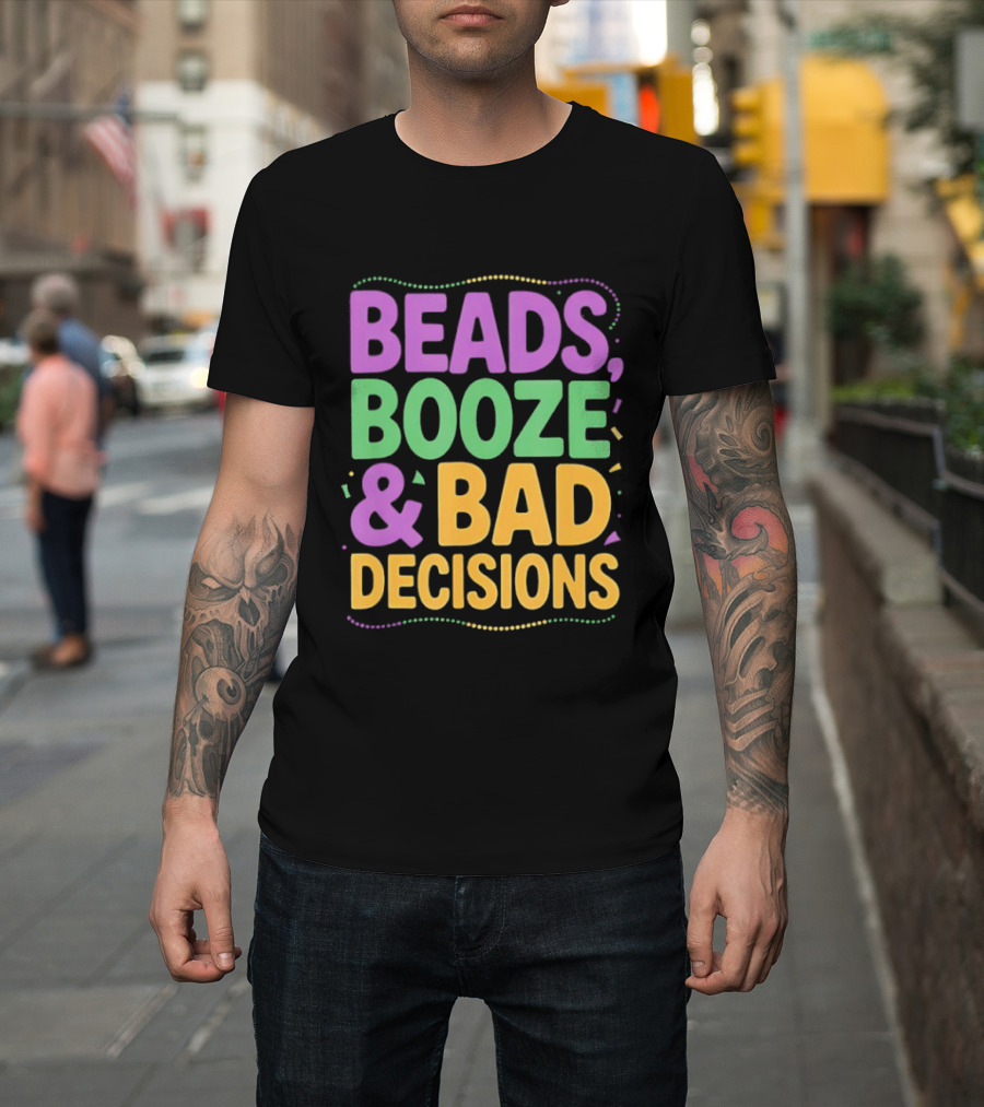 Mardi Gras Beads Booze Bad Decisions Party Fun T-Shirt
