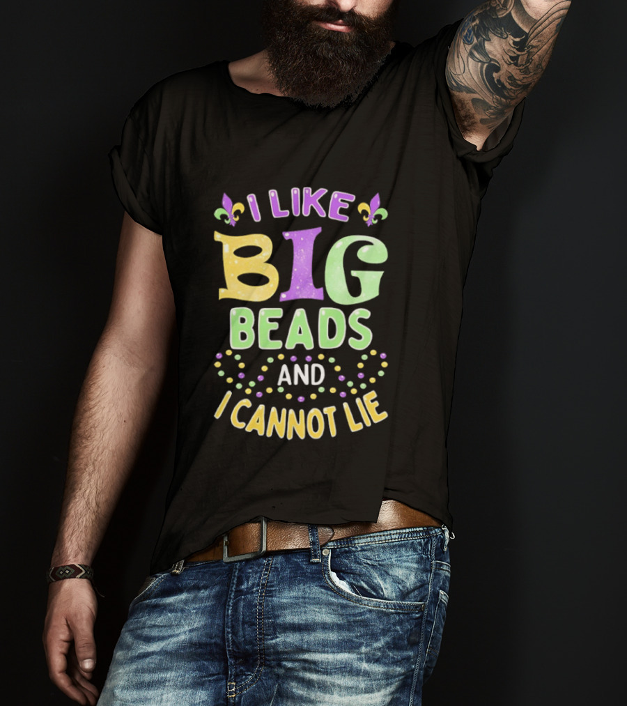 Mardi Gras I Like Big Beads And I Cannot Lie Fleur De Lis Colorful Beaded Party T-Shirt