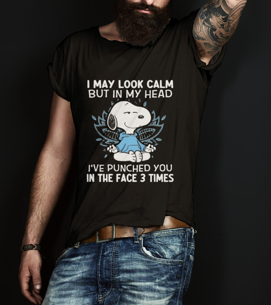 Snoopy I May Look Calm But In My Head I’ve Punched You In The Face 3 Times T-Shirt