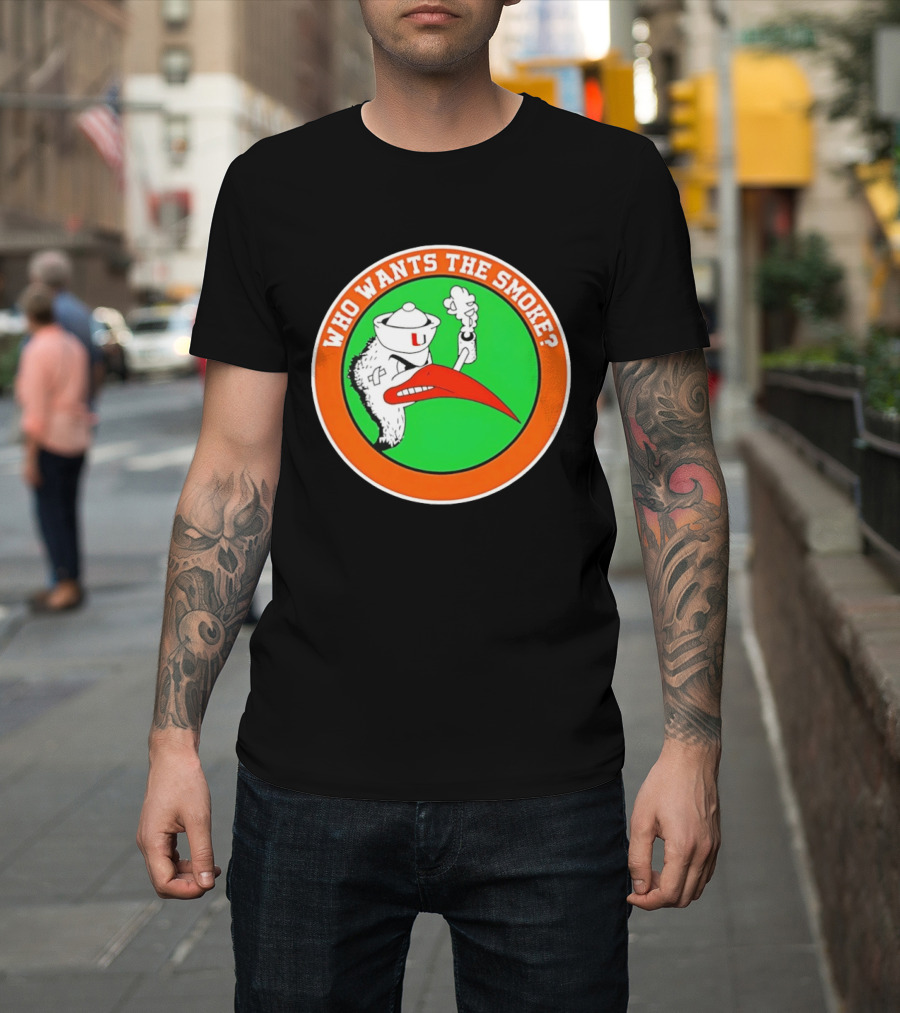 Who Wants The Smoke Miami Hurricanes Mascot U T-Shirt