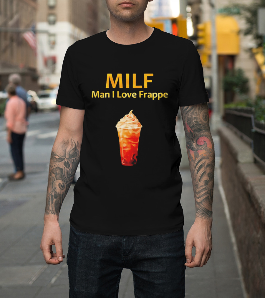 MILF Man I Love Frappe Coffee Humor Beverage T-Shirt