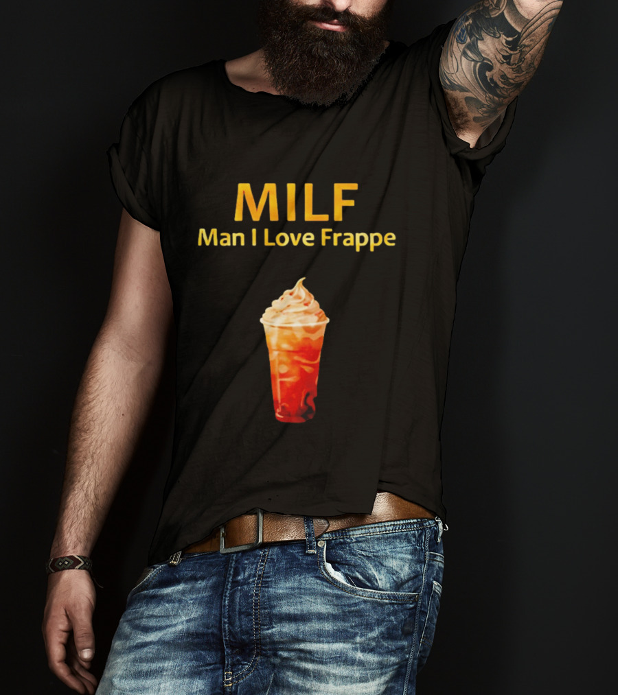 MILF Man I Love Frappe Coffee Humor Beverage T-Shirt