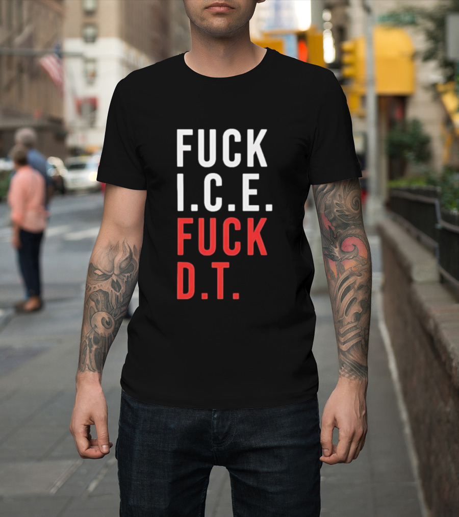 Fuck Ice Fuck Dt T-Shirt